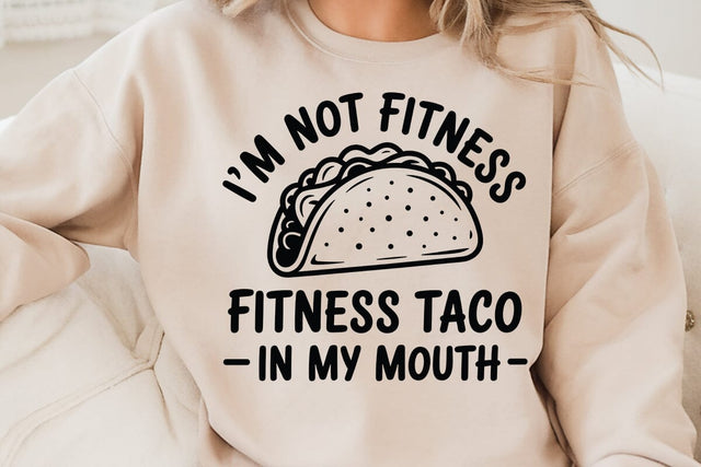 I m Not Fitness Fitness Taco In My Mouth SVG Angelina750 