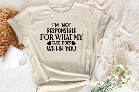 I m not responsible for what my face does when you SVG Angelina750 