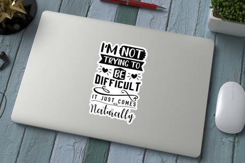 I m Not Trying To Be Difficult It Just Comes Naturally SVG Angelina750 