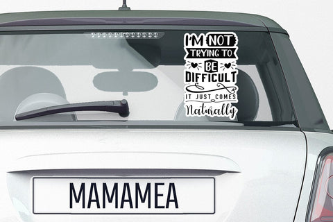 I m Not Trying To Be Difficult It Just Comes Naturally SVG Angelina750 