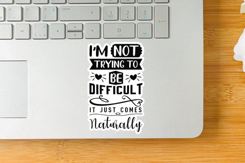 I m Not Trying To Be Difficult It Just Comes Naturally SVG Angelina750 