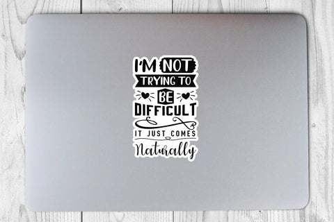 I m Not Trying To Be Difficult It Just Comes Naturally SVG Angelina750 