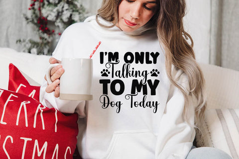 I m only talking to my dog today-01 SVG Angelina750 
