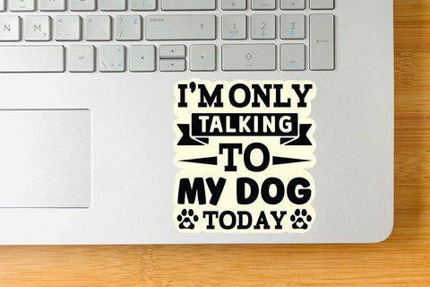 I m only talking to my dog today-01 SVG Angelina750 