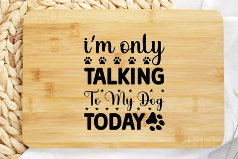 I m only talking to my dog today SVG Angelina750 