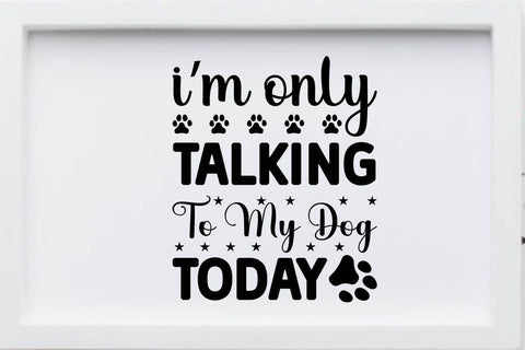 I m only talking to my dog today SVG Angelina750 