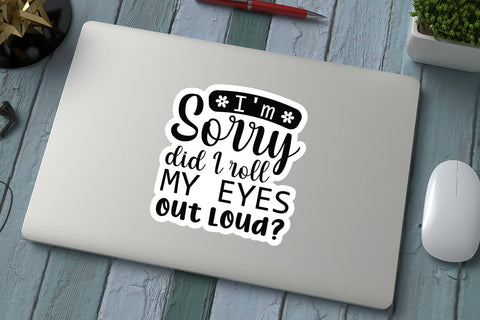I m Sorry Did I Roll My Eyes Out Loud SVG Angelina750 