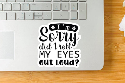 I m Sorry Did I Roll My Eyes Out Loud SVG Angelina750 