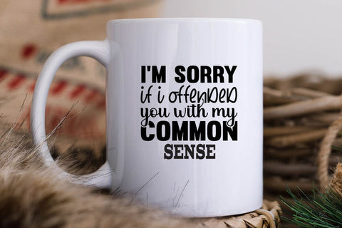 I m Sorry If I Offended You With My Common Sense SVG Angelina750 