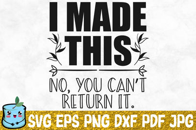 I Made This No You Can't Return It SVG MintyMarshmallows 