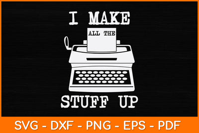 I Make All The Stuff Up Svg File SVG artprintfile 