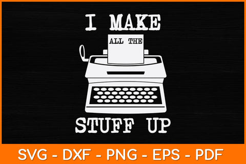 I Make All The Stuff Up Svg File SVG artprintfile 