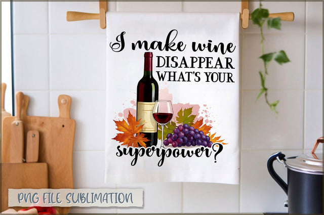 I make wine disappear what's your superpower Towel PNG Sublimation Shetara Begum 