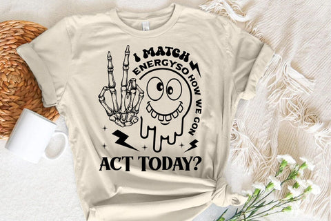 I Match Energy So How We Gon Act Tody SVG Angelina750 
