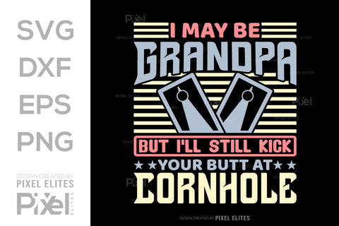 I May Be Grandpa But I'll Still Kick Your Butt At Cornhole SVG Cornhole game Tshirt Bundle Cornhole Quote Design, PET 00108 SVG ETC Craft 