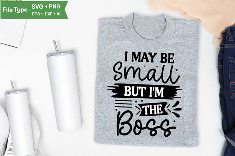 I May Be Small But I'm The Boss SVG Cut File, Baby Saying SVG Design SVGs,Quotes and Sayings,Food & Drink,On Sale, Print & Cut SVG DesignPlante 503 
