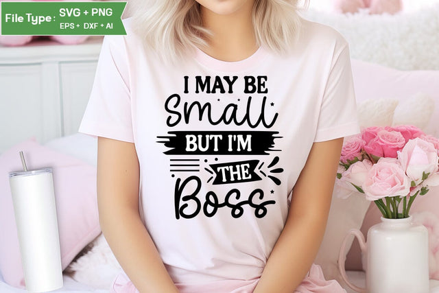 I May Be Small But I'm The Boss SVG Cut File, Baby Saying SVG Design SVGs,Quotes and Sayings,Food & Drink,On Sale, Print & Cut SVG DesignPlante 503 