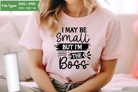 I May Be Small But I'm The Boss SVG Cut File, Baby Saying SVG Design SVGs,Quotes and Sayings,Food & Drink,On Sale, Print & Cut SVG DesignPlante 503 
