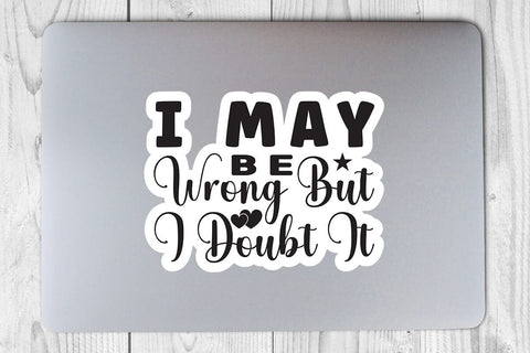 I May Be Wrong But I Doubt It-01 SVG Angelina750 