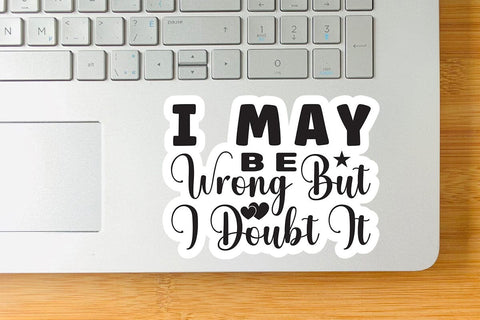 I May Be Wrong But I Doubt It-01 SVG Angelina750 