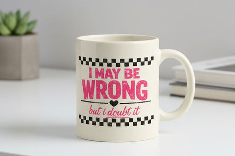 I May Be Wrong But I Doubt It PNG, Funny Sarcastic Quote Design, Sassy Sublimation Png, T Shirt Mug DIY Craft File Digital Download SVG TiffsCraftyCreations 
