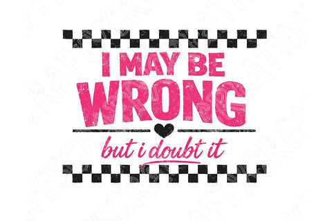 I May Be Wrong But I Doubt It PNG, Funny Sarcastic Quote Design, Sassy Sublimation Png, T Shirt Mug DIY Craft File Digital Download SVG TiffsCraftyCreations 