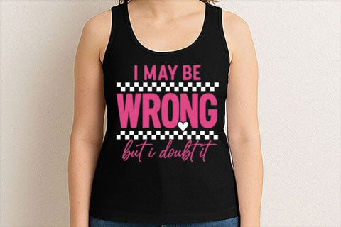 I May Be Wrong But I Doubt It PNG SVG BillahCrafts 