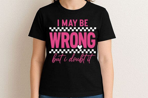 I May Be Wrong But I Doubt It PNG SVG BillahCrafts 