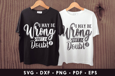 I May Be Wrong but I Doubt It - Sarcastic SVG SVG CraftLabSVG 