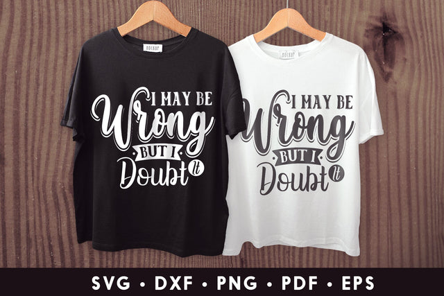 I May Be Wrong but I Doubt It - Sarcastic SVG SVG CraftLabSVG 