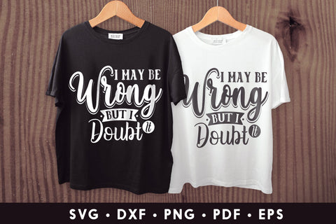 I May Be Wrong but I Doubt It - Sarcastic SVG SVG CraftLabSVG 