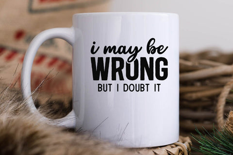 I May Be Wrong But I Doubt It SVG Angelina750 