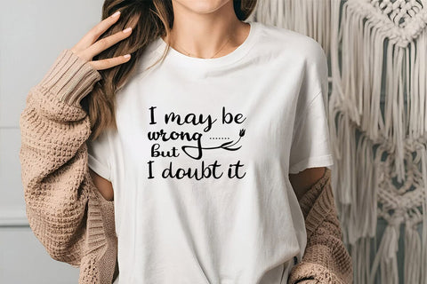 I May Be Wrong But I Doubt It SVG Angelina750 