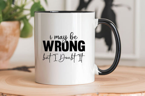 I May Be Wrong but I Doubt It SVG Angelina750 