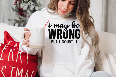 I May Be Wrong But I Doubt It SVG Angelina750 