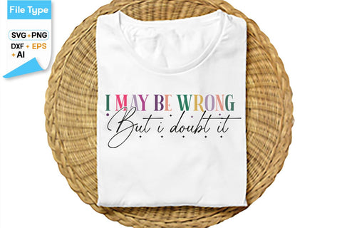 I May Be Wrong But I Doubt It SVG Cut File, SVGs,Quotes and Sayings,Food & Drink,On Sale, Print & Cut SVG DesignPlante 503 