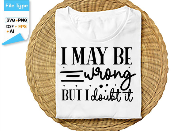 I May Be Wrong But I Doubt It SVG Cut File, SVGs,Quotes and Sayings,Food & Drink,On Sale, Print & Cut SVG DesignPlante 503 
