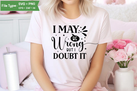 I May Be Wrong But I Doubt It SVG Design, Sarcastic SVG, Funny SVG Cut Files, Sarcastic Mug, SVGs,Quotes and Sayings,Food & Drink,On Sale, Print & Cut SVG DesignPlante 503 