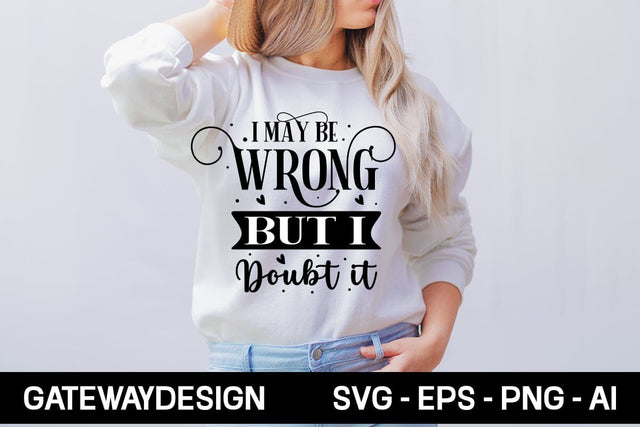 I May Be Wrong But I Doubt It Svg Design SVG designmaster24 