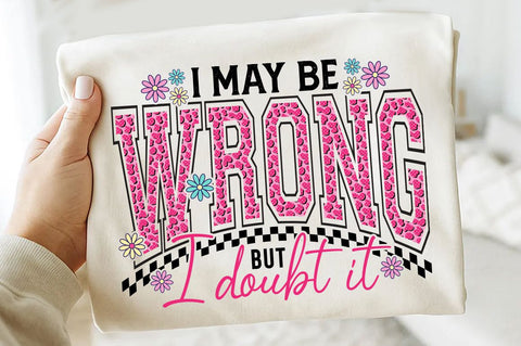 I May Be Wrong But I Doubt It SVG, Funny Sarcastic SVG PNG SVG SVG Studio 