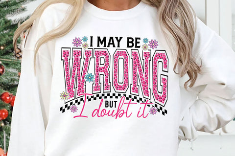 I May Be Wrong But I Doubt It SVG, Funny Sarcastic SVG PNG SVG SVG Studio 