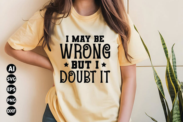 I May Be Wrong but I Doubt It Svg, Funny Sarcastic Svg SVG shah alam 