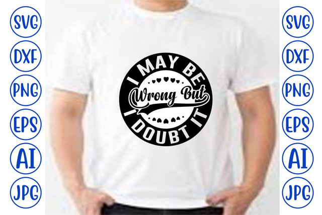 I May Be Wrong But I Doubt It SVG SVG Syaman 