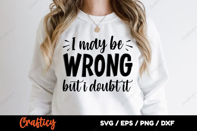 I May Be Wrong But I Doubt Itv SVG Design SVG Designangry 