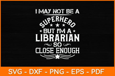 I May Not Be A Superhero But I'm A Librarian So Close Enough Svg File SVG artprintfile 