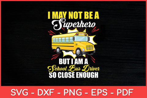 I May Not Be A Superhero School Bus Driver Svg Design SVG artprintfile 