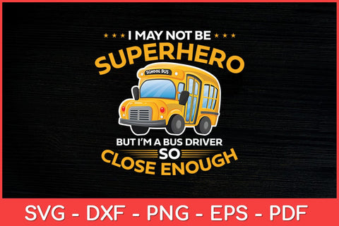 I May Not Be Superhero School Bus Driver Funny Svg Cut File SVG artprintfile 