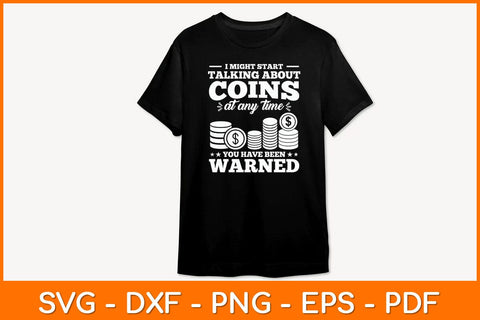I Might Start Talking About Coins At Any Time You Have Been Warned Svg File SVG artprintfile 