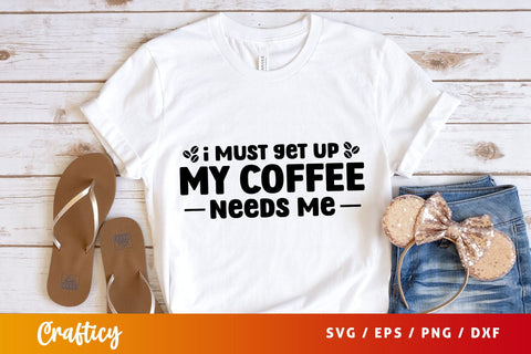 i must get up my coffee needs me Svg Design SVG Designangry 