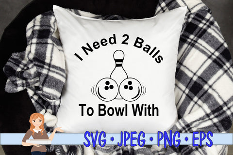 I Need 2 Balls To Bowl With SVG Family Creations 